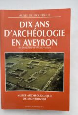 Dix ans d'archéologie en Aveyron. Recherches et découvertes