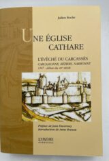 Un église cathare. L'évêché du Carcassès. Carcassone, Béziers, Narbonne, 1167 - début du XIVe siècle